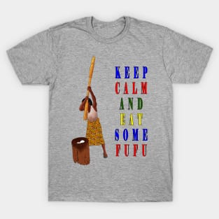 Keep calm and eat some fufu T-Shirt